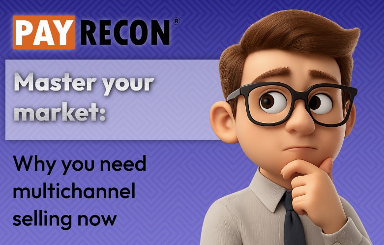 Master your market: Why you need multichannel selling now